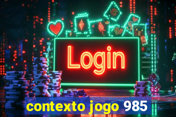 contexto jogo 985